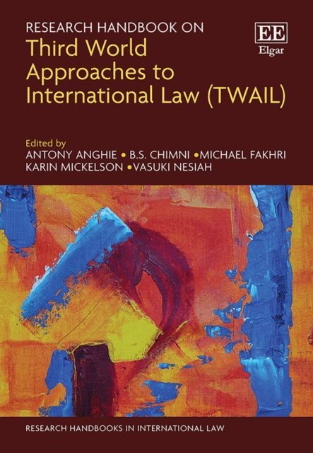 Vasuki Nesiah, Karin Mickelson, Michael Fakhri, B. S. Chimni, Antony Anghie - Research Handbook on Third World Approaches to International Law (TWAIL), E-bok