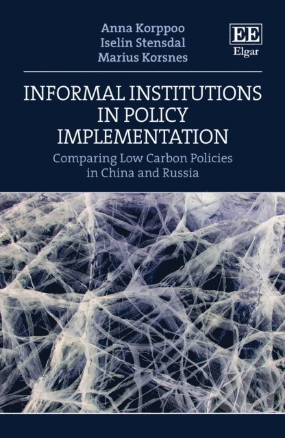 Marius Korsnes, Iselin Stensdal, Anna Korppoo - Informal Institutions in Policy Implementation, E-bok