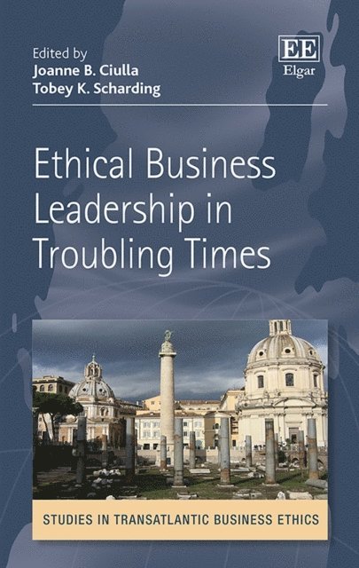 Tobey K. Scharding, Joanne B. Ciulla - Ethical Business Leadership in Troubling Times, E-bok