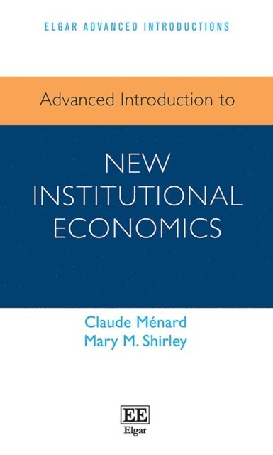 Mary M. Shirley, Claude Menard - Advanced Introduction to New Institutional Economics, E-bok
