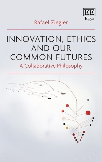 Rafael Ziegler - Innovation, Ethics and our Common Futures, E-bok