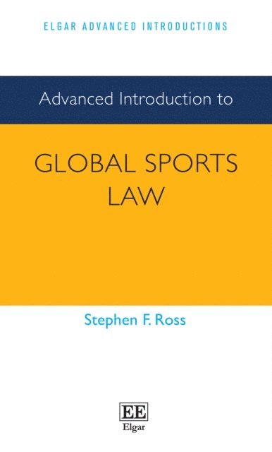 Stephen F. Ross - Advanced Introduction to Global Sports Law, E-bok