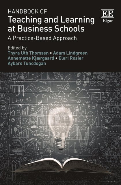 Aybars Tuncdogan, Eleri Rosier, Annemette Kjaergaard, Adam Lindgreen, Thyra U. Thomsen - Handbook of Teaching and Learning at Business Schools, E-bok