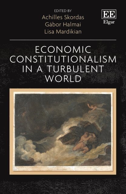 Lisa Mardikian, Gabor Halmai, Achilles Skordas - Economic Constitutionalism in a Turbulent World, E-bok