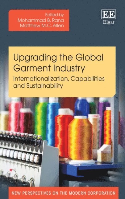 Matthew M.C. Allen, Mohammad B. Rana - Upgrading the Global Garment Industry, E-bok