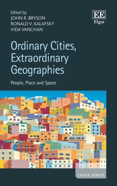 Vida Vanchan, Ronald V. Kalafsky, John R. Bryson - Ordinary Cities, Extraordinary Geographies, E-bok