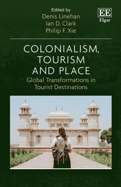Philip F. Xie, Ian D. Clark, Denis Linehan - Colonialism, Tourism and Place, E-bok