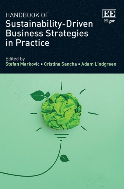Adam Lindgreen, Cristina Sancha, Stefan Markovic - Handbook of Sustainability-Driven Business Strategies in Practice, E-bok