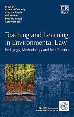 Teaching and Learning in Environmental Law by Amanda Kennedy, Anel Du Plessis, Rob Fowler, Evan Hamman, Ceri Warnock