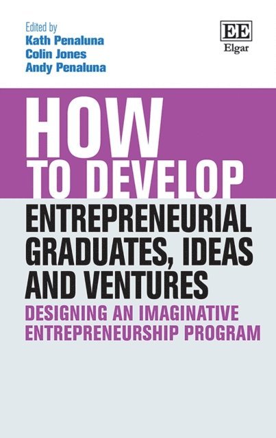 Andy Penaluna, Colin Jones, Kath Penaluna - How to Develop Entrepreneurial Graduates, Ideas and Ventures, E-bok