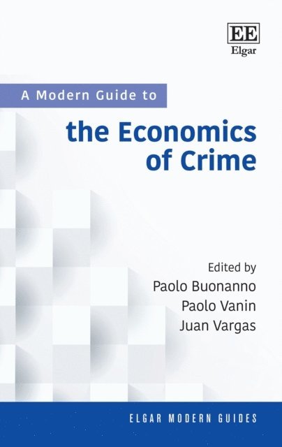 Juan Vargas, Paolo Vanin, Paolo Buonanno - Modern Guide to the Economics of Crime, E-bok