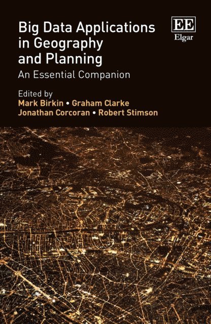 Robert Stimson, Jonathan Corcoran, Graham Clarke, Mark Birkin - Big Data Applications in Geography and Planning, E-bok