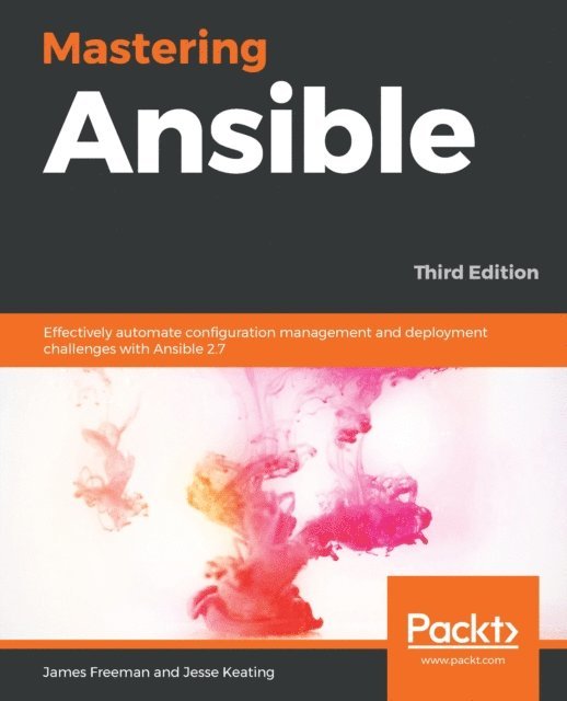 Keating Jesse Keating, Freeman James Freeman - Mastering Ansible, E-bok. Tillgänglighet: Lägg i varukorg