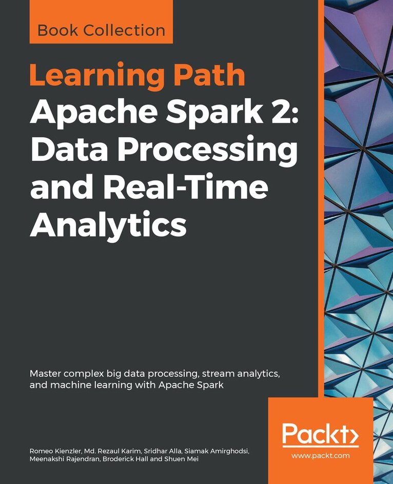 Romeo Kienzler, Md. Rezaul Karim, Sridhar Alla, Siamak Amirghodsi, Meenakshi Rajendran, Broderick Hall, Shuen Mei - Apache Spark 2: Data Processing and Real-Time Analytics, Häftad