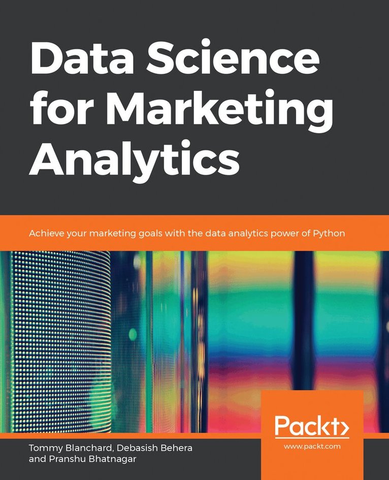 Tommy Blanchard, Debasish Behera, Pranshu Bhatnagar - Data Science for Marketing Analytics, Häftad
