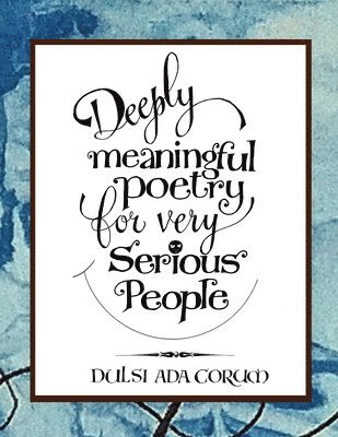 Dawn Abigail - Deeply Meaningful Poetry For Very Serious People, Häftad
