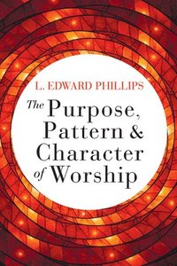 Purpose, Pattern, and Character of Worship, The