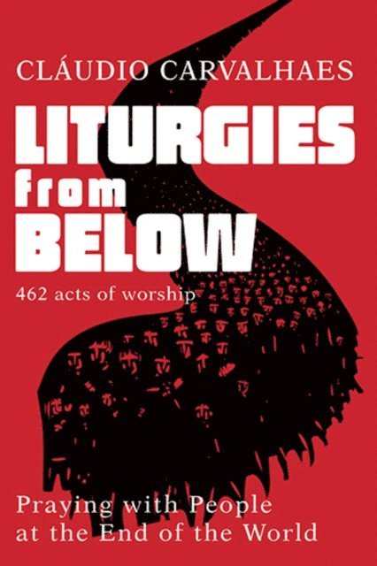 Claudio Carvalhaes - Liturgies from Below, E-bok
