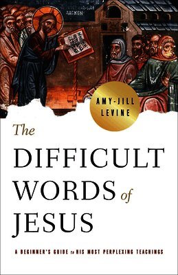 Amy-Jill Levine - Difficult Words of Jesus, The, Häftad