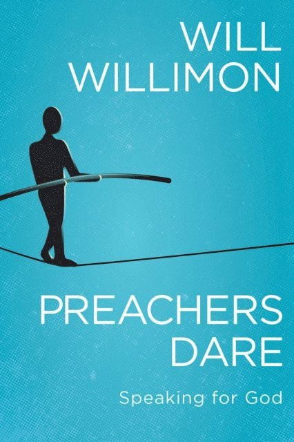 Bishop William H. Willimon - Preachers Dare, E-bok
