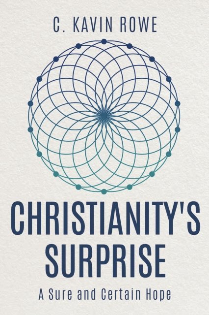 C. Kavin Rowe - Christianity's Surprise, E-bok