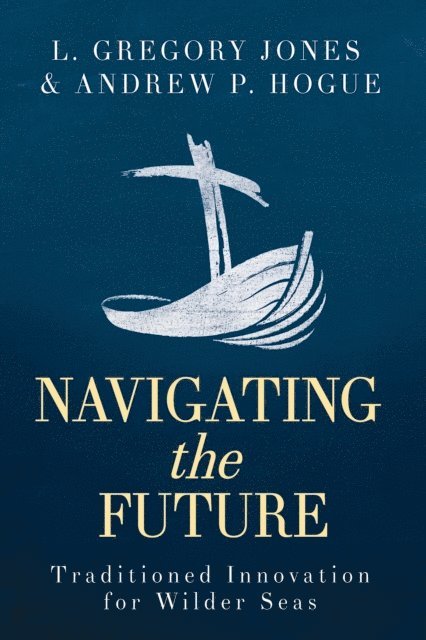 Dr. L. Gregory Jones, Andrew P. Hogue - Navigating the Future, E-bok