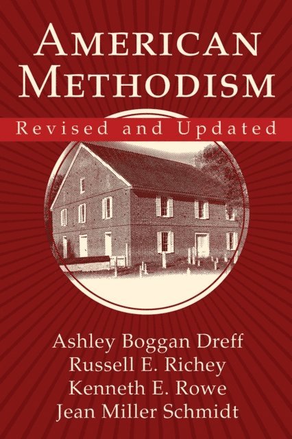 Ashley Boggan, Dr. Russell E. Richey, Jean Miller Schmidt, Kenneth E. Rowe - American Methodism Revised and Updated, E-bok