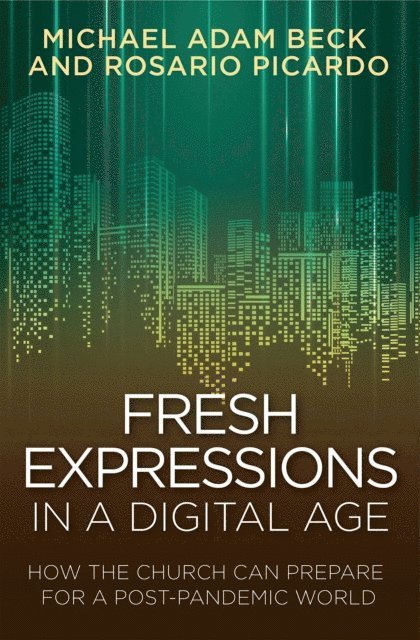 Rosario Picardo, Michael Adam Beck - Fresh Expressions in a Digital Age, E-bok