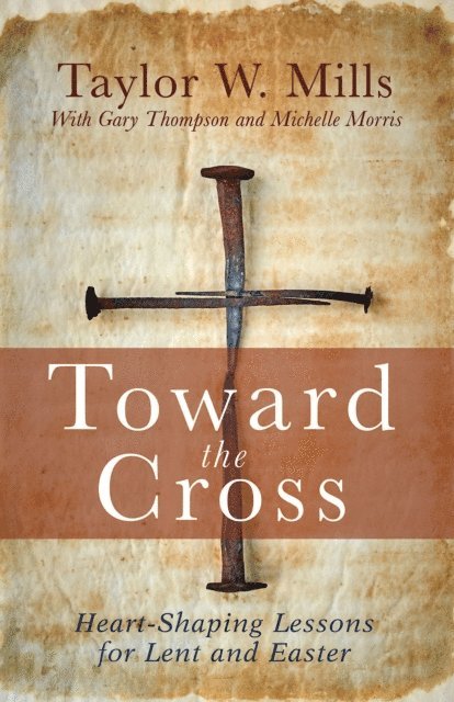Michelle J. Morris, Gary Thompson, Taylor W. Mills - Toward the Cross, E-bok