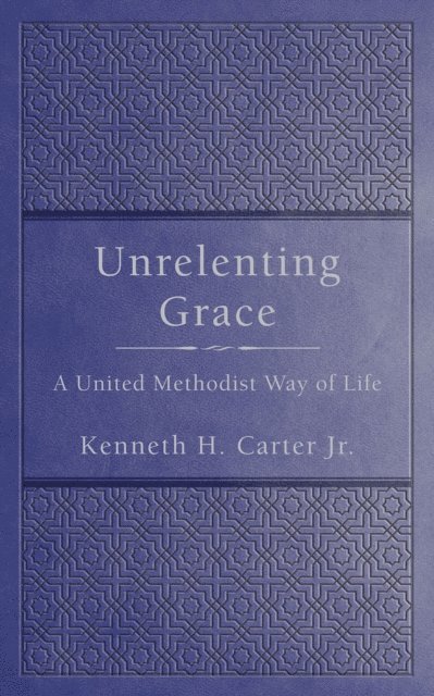 Kenneth H. Carter Jr. - Unrelenting Grace, E-bok