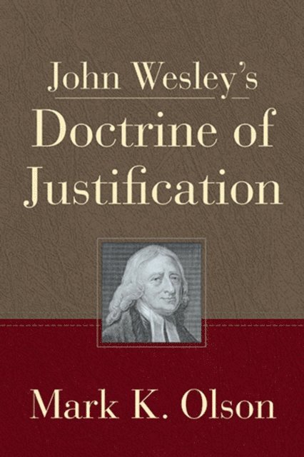 Mark. K. Olson - John Wesley's Doctrine of Justification, E-bok