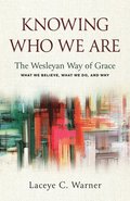 Knowing Who We Are: The Wesleyan Way of Grace