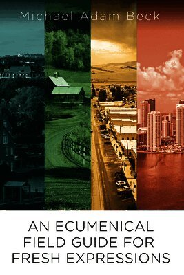 Michael Adam Beck - Ecumenical Field Guide For Fresh Expressions, An, Häftad