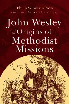 Philip Wingeier-Rayo - John Wesley and the Origins of Methodist Missions, Häftad. Tillgänglighet: Lägg i varukorg