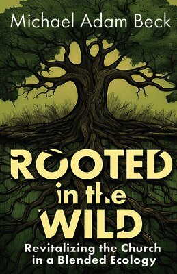 Michael Adam Beck - Rooted In The Wild, Häftad