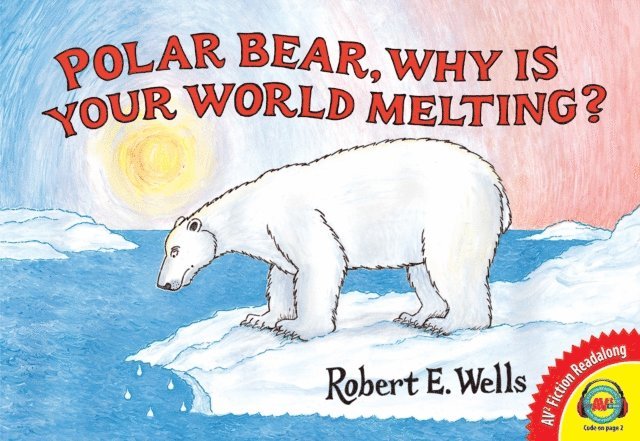 Robert E. Wells - Polar Bear, Why Is Your World Melting?, E-bok