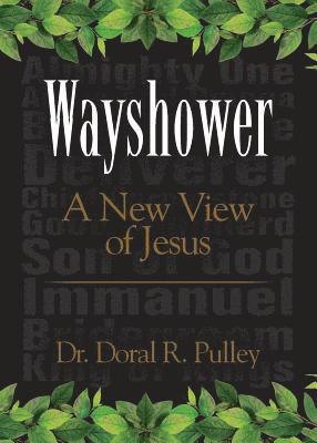 Doral R. Pulley - Wayshower: A New View of Jesus, Häftad