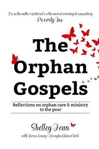 The Orphan Gospels: Reflections on Orphan Care and Ministry to the Poor