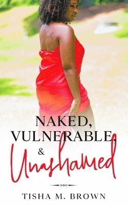 Tisha M. Brown - Naked, Vulnerable, & Unashamed, Häftad