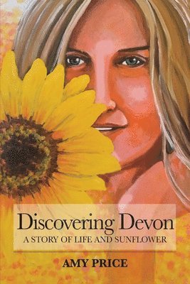 Amy Price - Discovering Devon: A Story of Life and Sunflower, Häftad