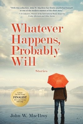 John W. MacIlroy - Whatever Happens, Probably Will: Stories, Häftad