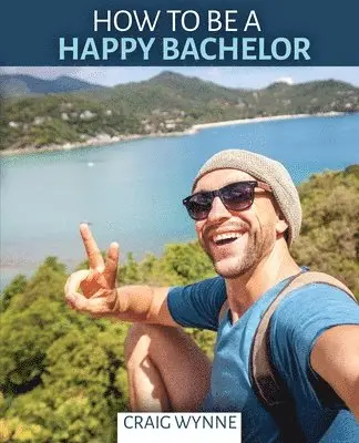 Craig Wynne - How to Be a Happy Bachelor, Häftad. Tillgänglighet: Lägg i varukorg