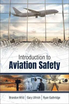 Gary M. Ullrich, Ryan Guthridge, Brandon Wild - Introduction to Aviation Safety, Häftad. Tillgänglighet: Lägg i varukorg