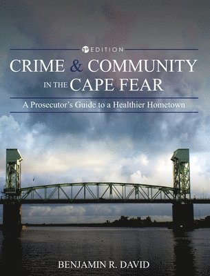Benjamin R. David - Crime and Community in the Cape Fear: A Prosecutor's Guide to a Healthier Hometown, Inbunden. Tillgänglighet: Lägg i varukorg