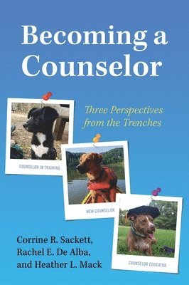 Corrine R. Sackett, Rachel E. de Alba - Becoming a Counselor: Three Perspectives from the Trenches, Inbunden