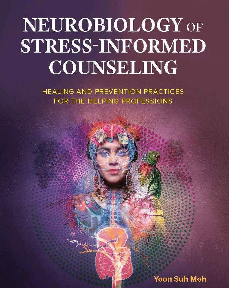 Yoon Suh Moh - Neurobiology of Stress-Informed Counseling, Häftad