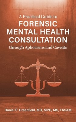 Daniel P Greenfield - Practical Guide to Forensic Mental Health Consultation through Aphorisms and Caveats, Inbunden. Tillgänglighet: Lägg i varukorg
