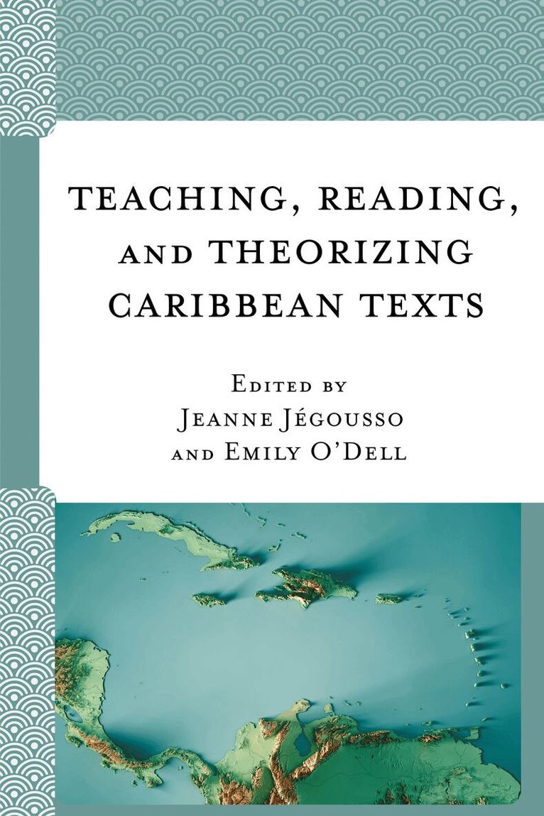 Emily O'Dell, Jeanne Jégousso - Teaching, Reading, and Theorizing Caribbean Texts, Inbunden
