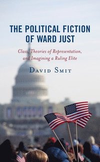 The Political Fiction of Ward Just