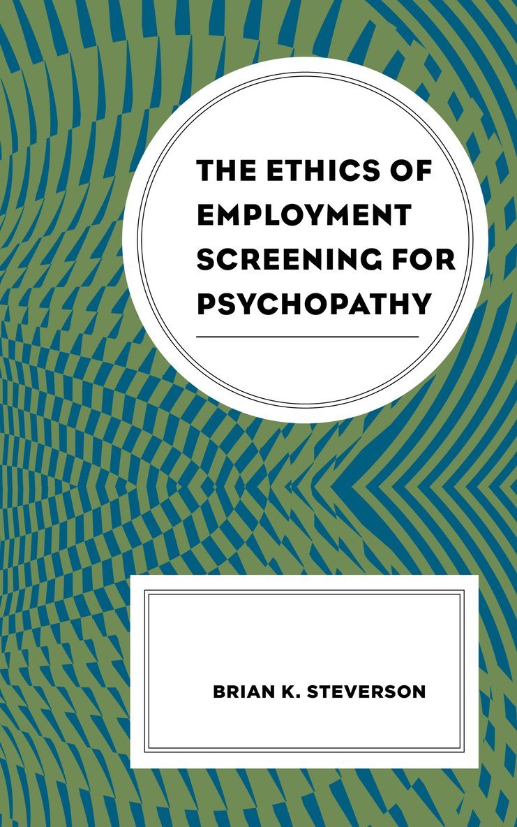 Brian K. Steverson - Ethics of Employment Screening for Psychopathy, Inbunden
